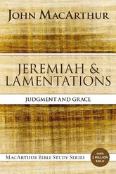 Jeremiah and Lamentations: Judgment and Grace (MacArthur Bible Studies)